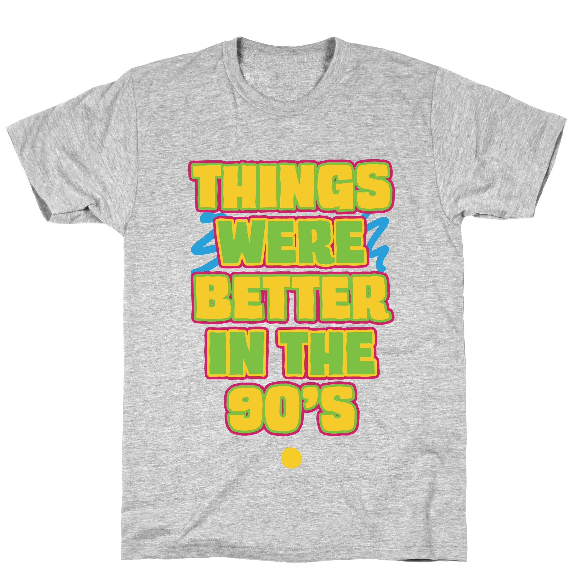 Things Were Better in the 90s T-Shirt