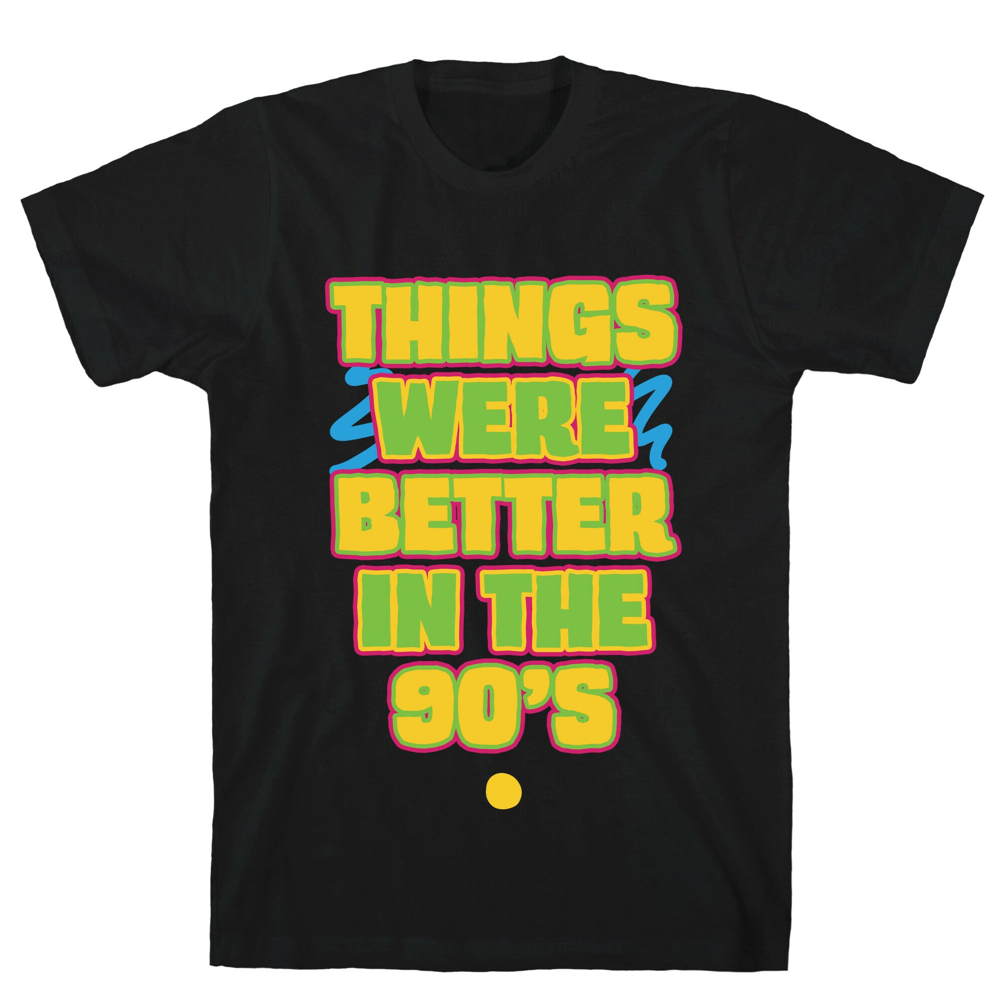 Things Were Better in the 90s T-Shirt