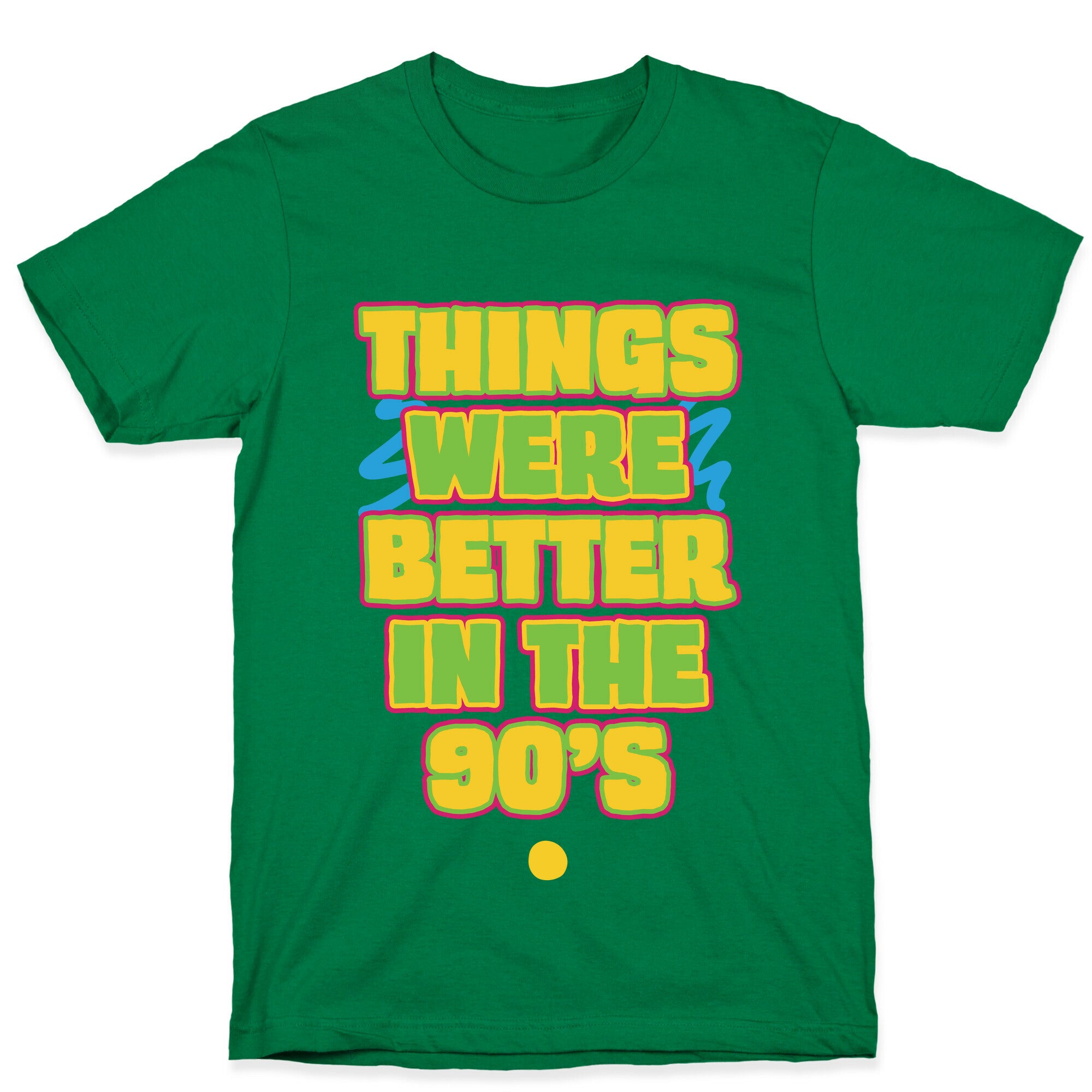 Things Were Better in the 90s T-Shirt