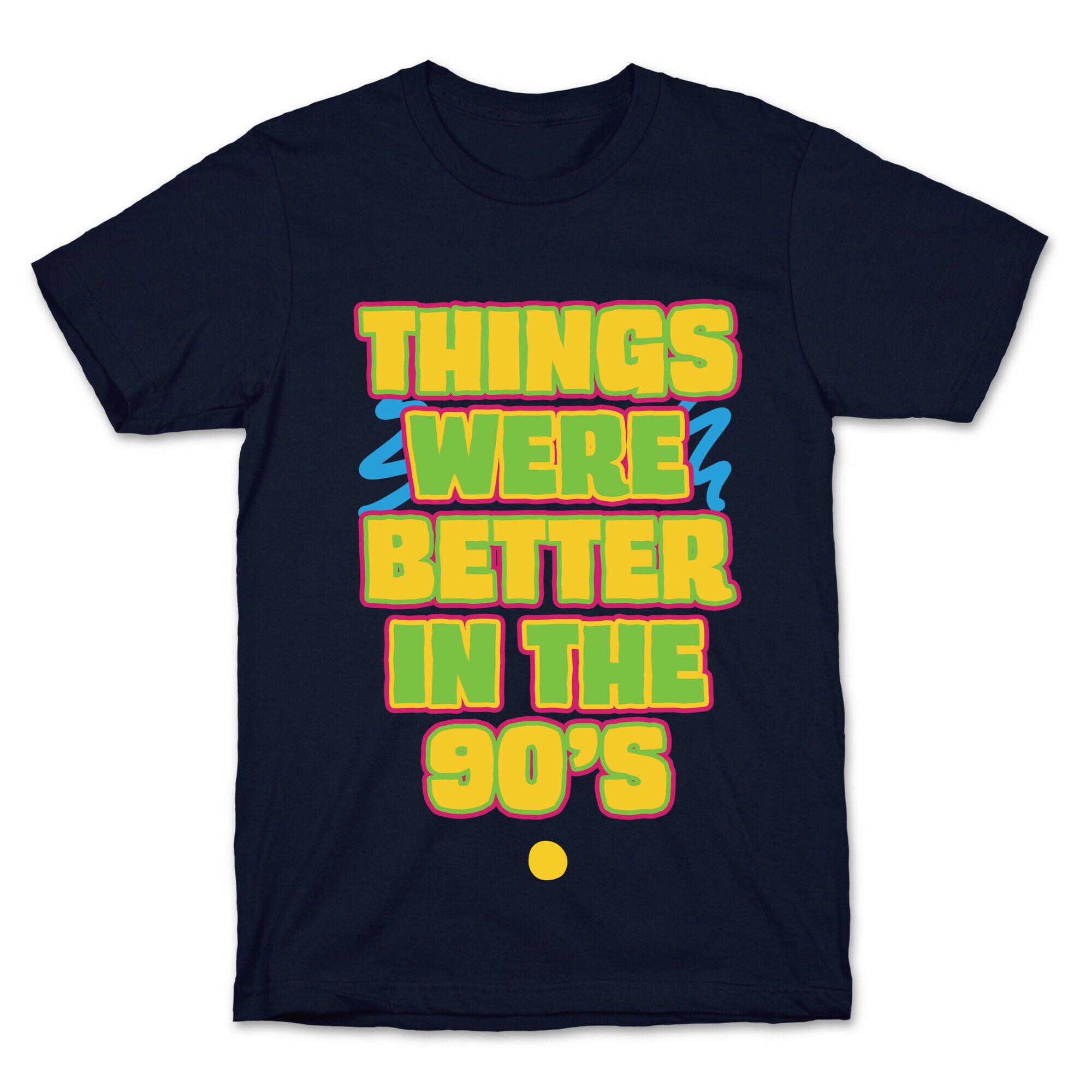 Things Were Better in the 90s T-Shirt