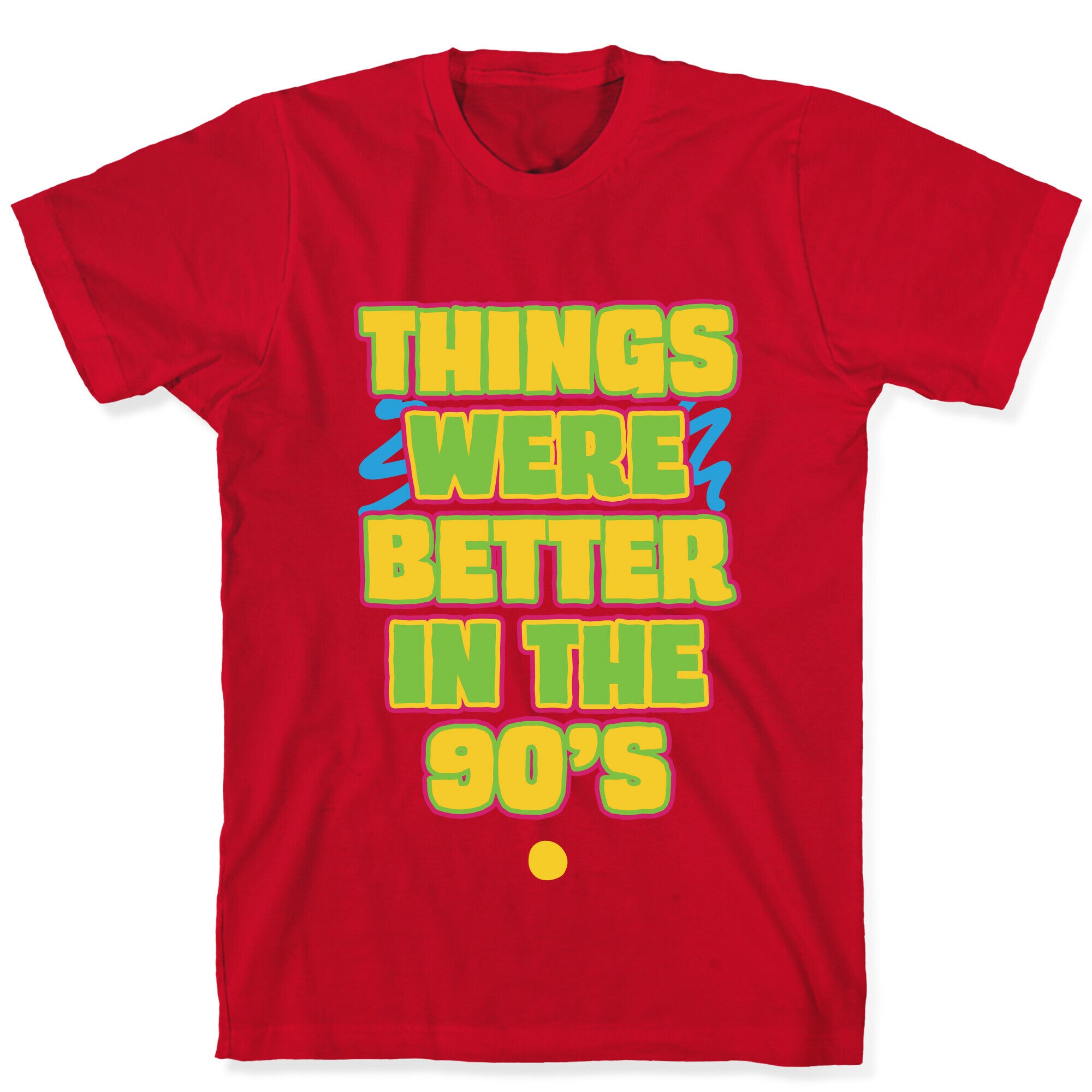 Things Were Better in the 90s T-Shirt