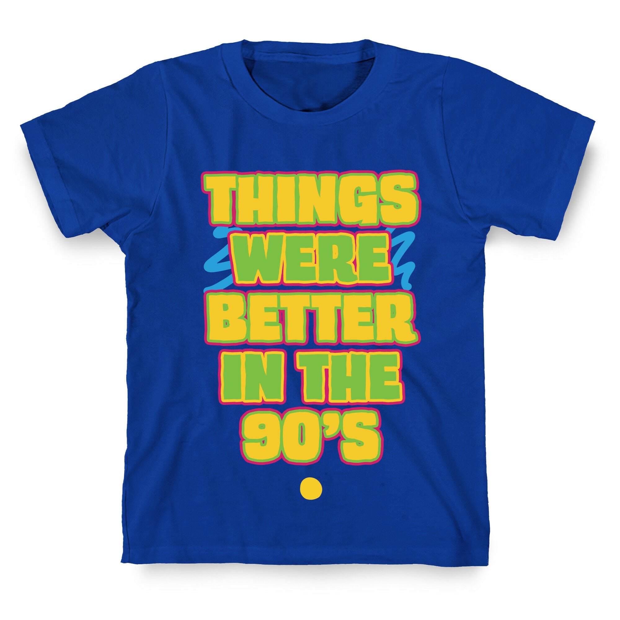 Things Were Better in the 90s T-Shirt