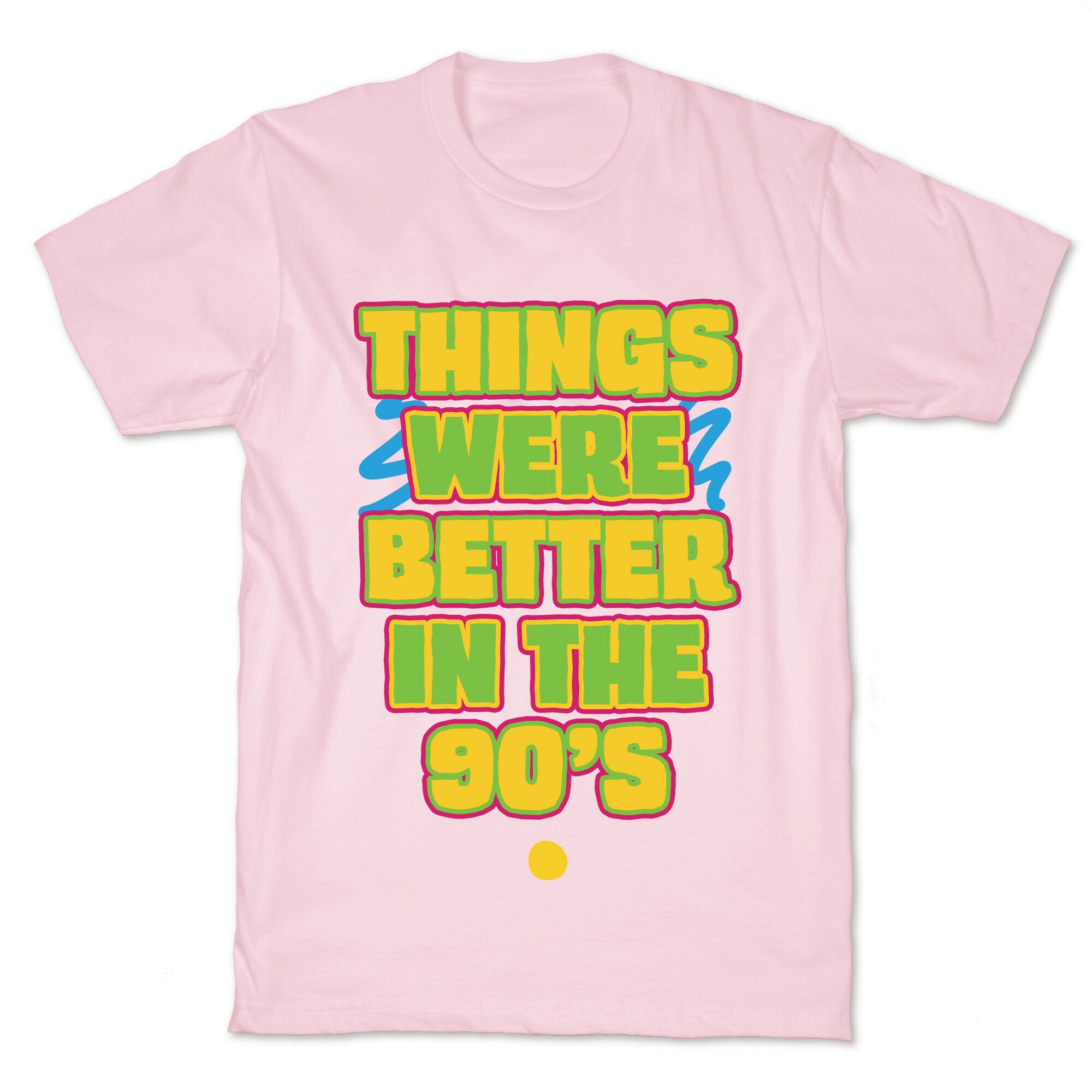 Things Were Better in the 90s T-Shirt