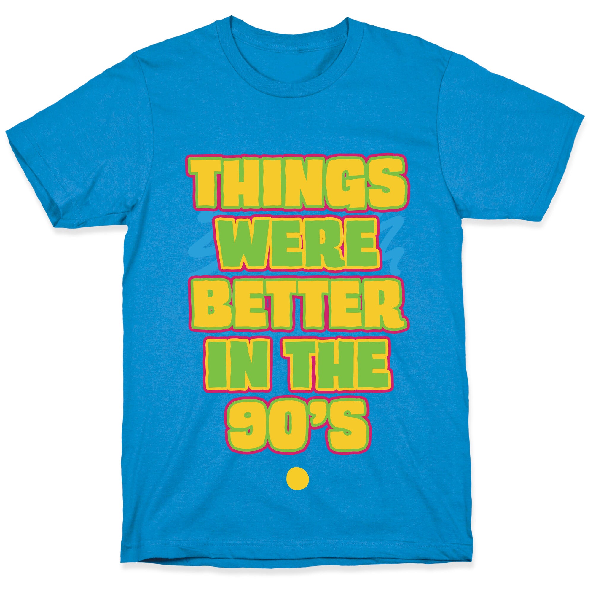 Things Were Better in the 90s T-Shirt