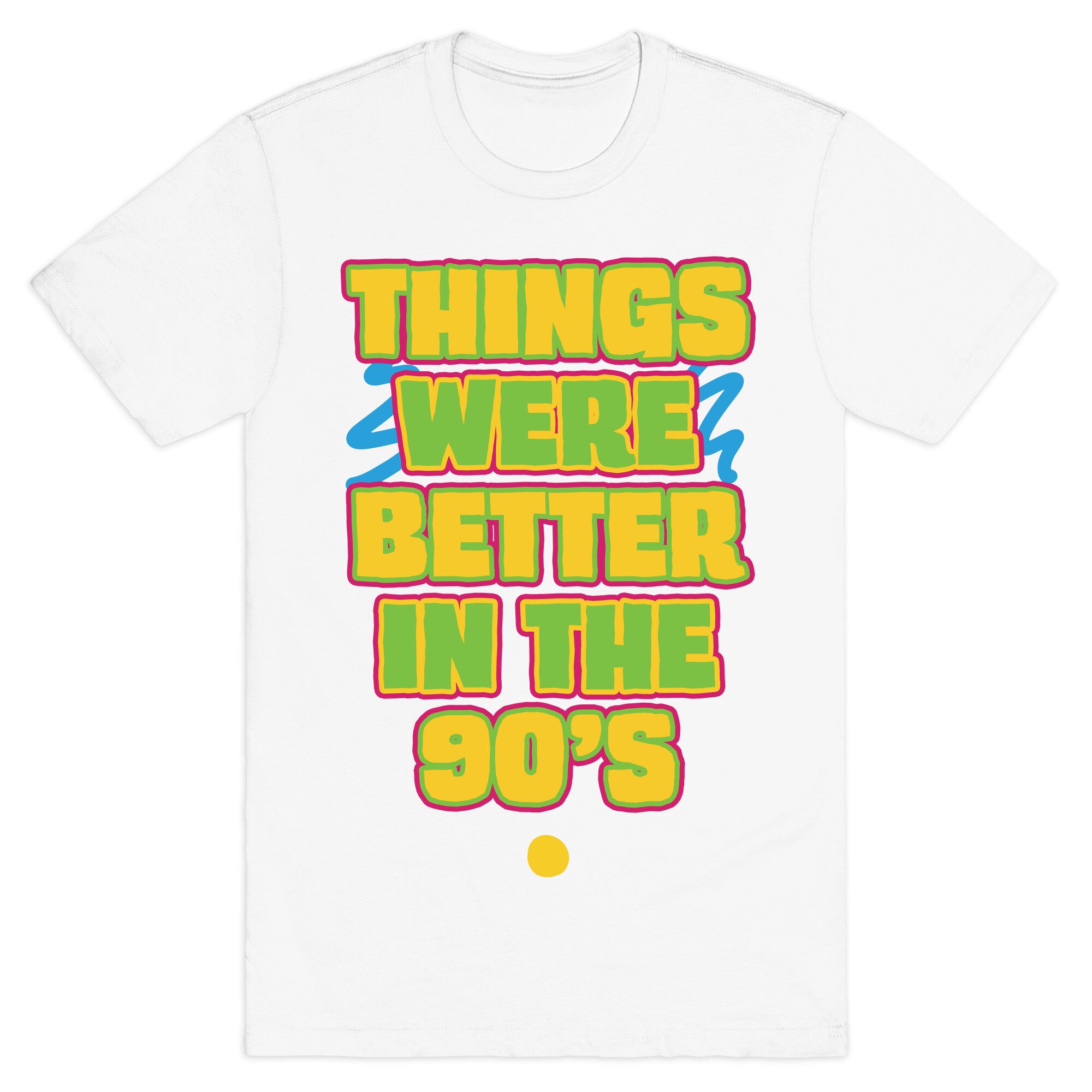 Things Were Better in the 90s T-Shirt