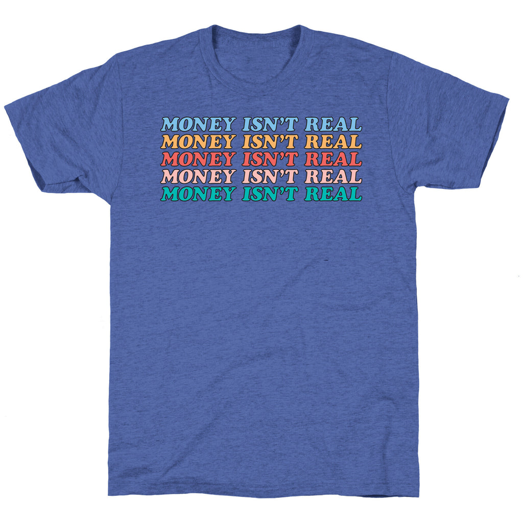 Money Isn't Real Unisex Triblend Tee