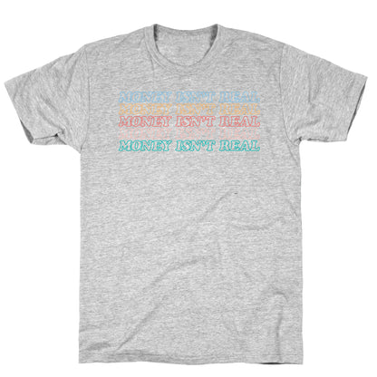 Money Isn't Real T-Shirt