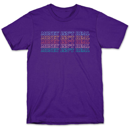 Money Isn't Real T-Shirt