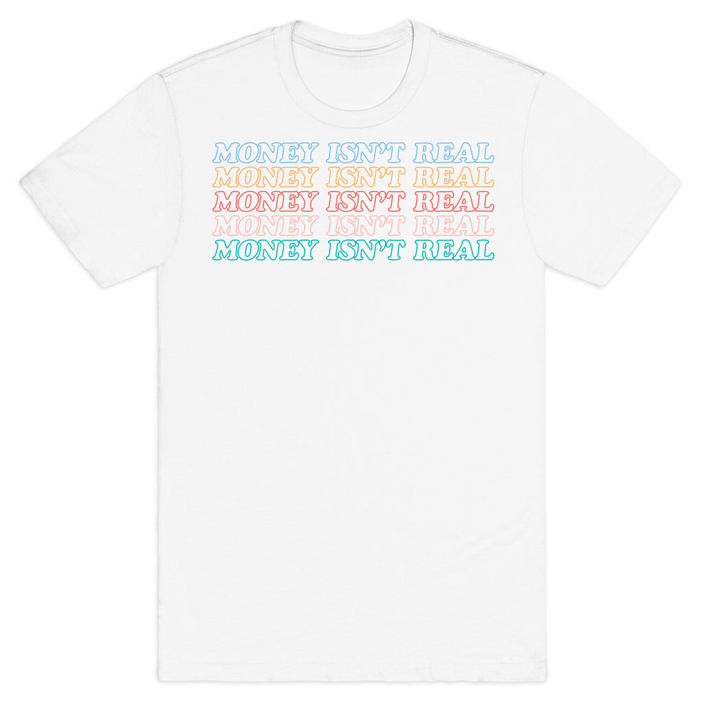 Money Isn't Real T-Shirt