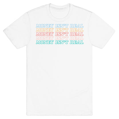 Money Isn't Real T-Shirt