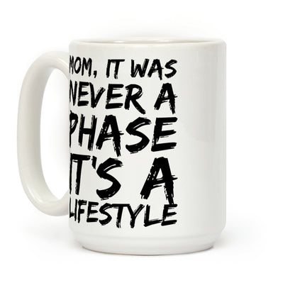 Mom, It Was Never A Phase It's A Lifestyle Emo Coffee Mug