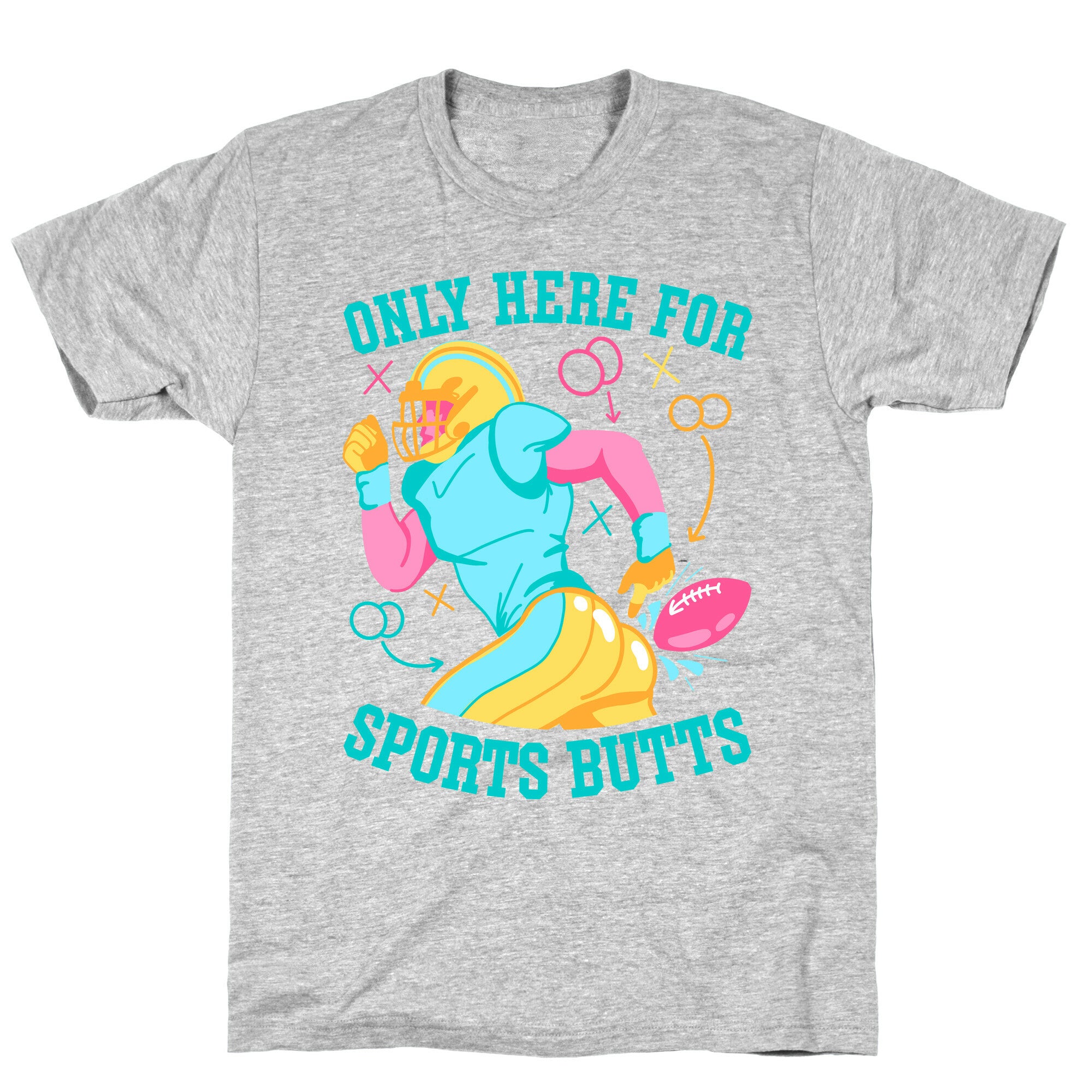 Only Here for Sports Butts T-Shirt
