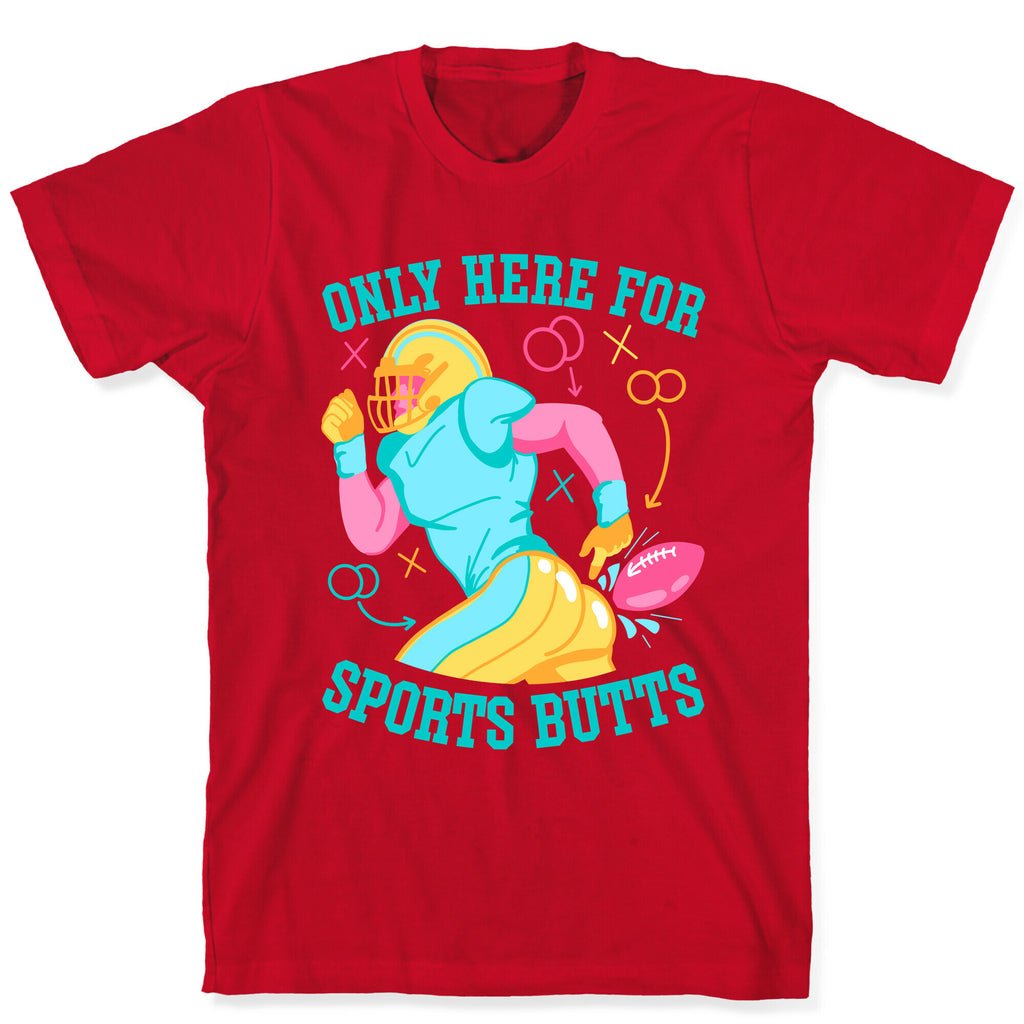 Only Here for Sports Butts T-Shirt