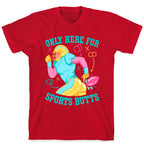 Only Here for Sports Butts T-Shirt