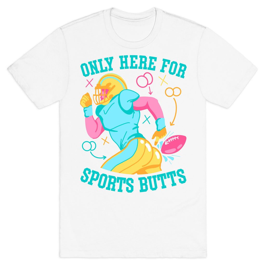 Only Here for Sports Butts T-Shirt