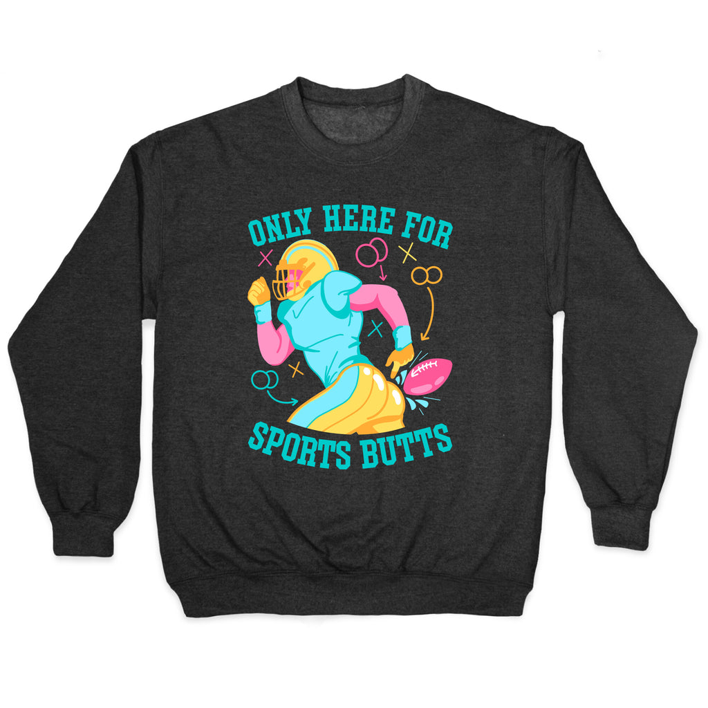 Only Here for Sports Butts Crewneck Sweatshirt