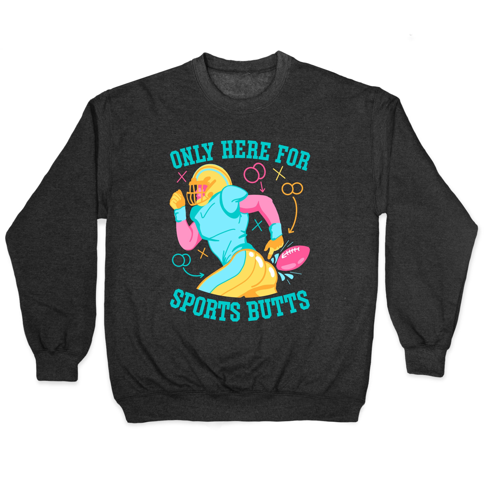Only Here for Sports Butts Crewneck Sweatshirt