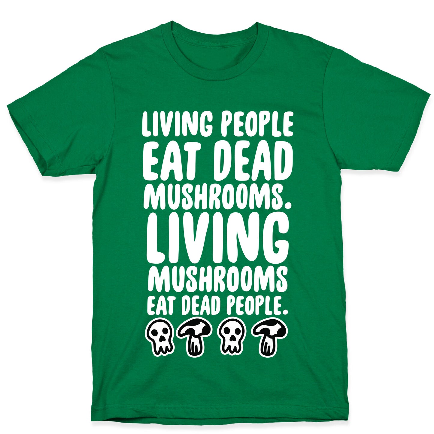 Living People Eat Dead Mushrooms T-Shirt