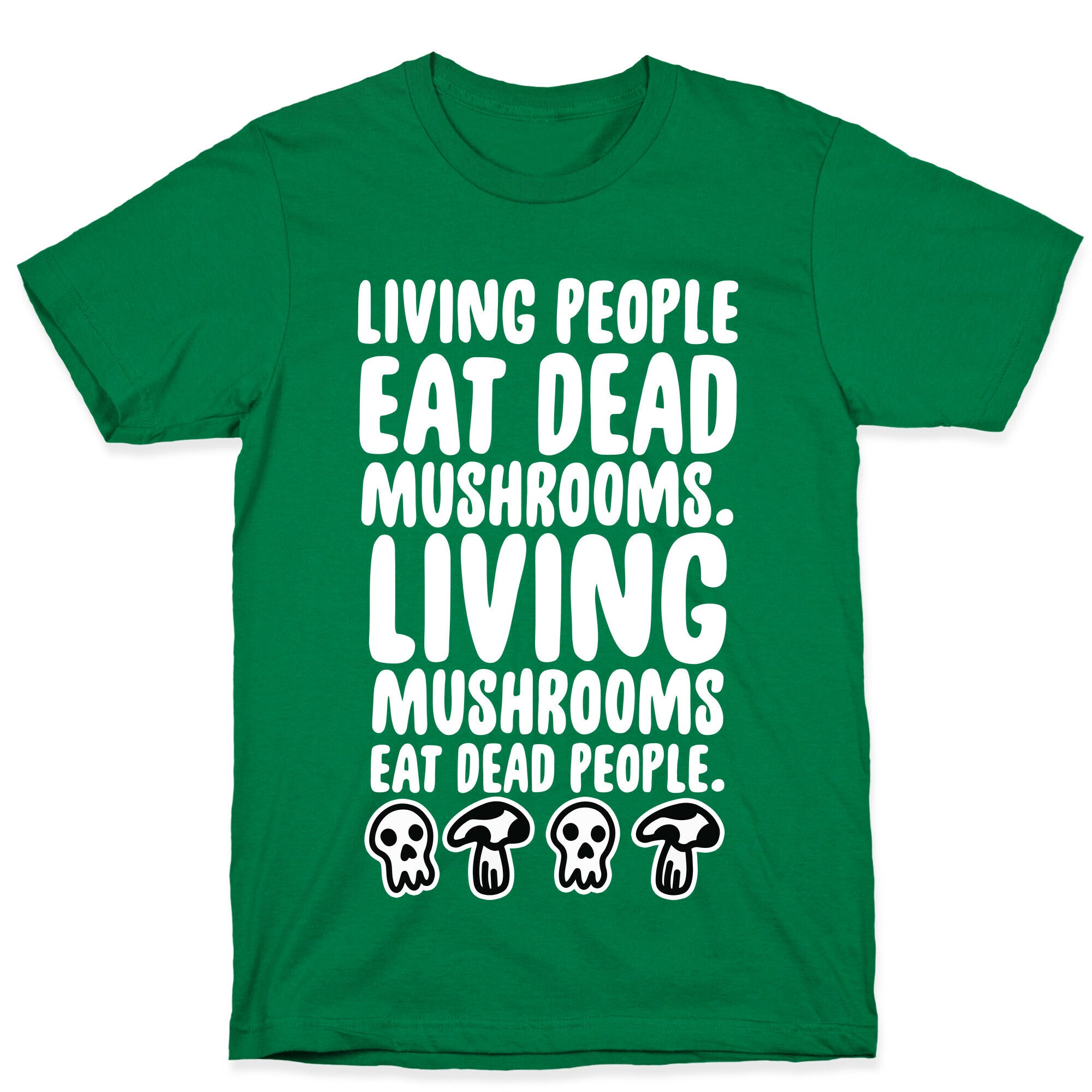 Living People Eat Dead Mushrooms T-Shirt