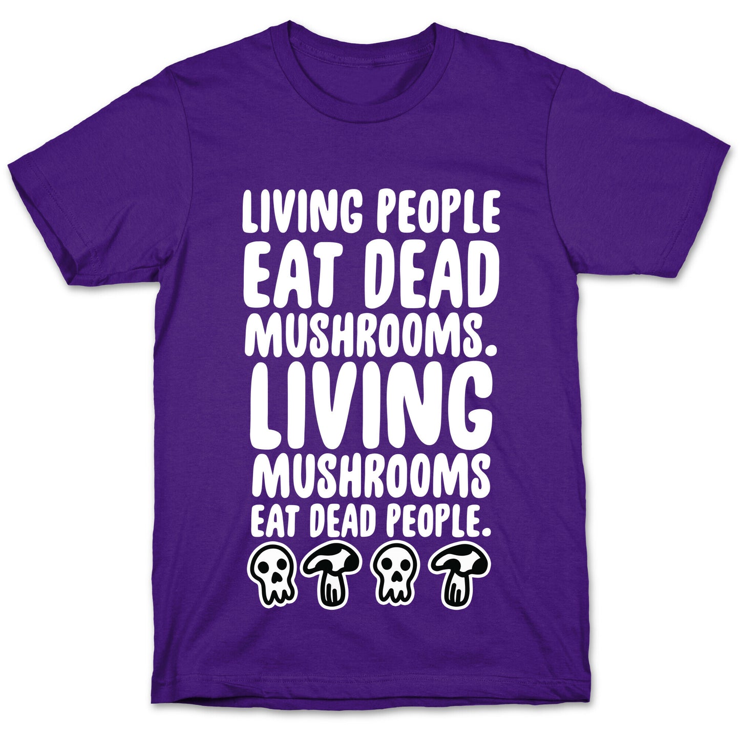 Living People Eat Dead Mushrooms T-Shirt