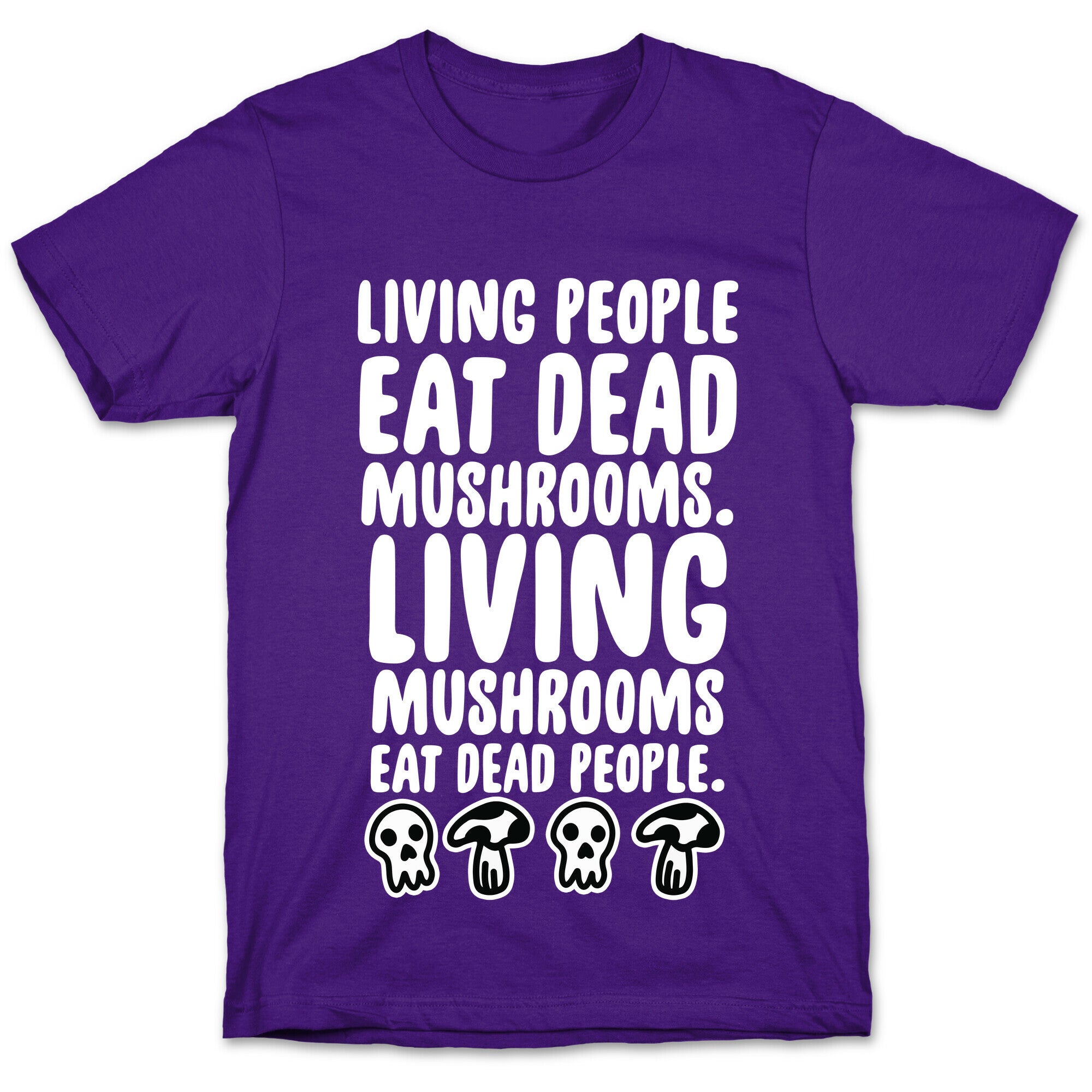 Living People Eat Dead Mushrooms T-Shirt