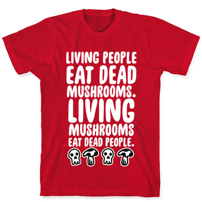 Living People Eat Dead Mushrooms T-Shirt