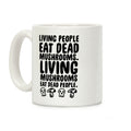 Living People Eat Dead Mushrooms Coffee Mug
