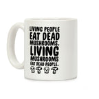 Living People Eat Dead Mushrooms Coffee Mug
