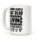 Living People Eat Dead Mushrooms Coffee Mug