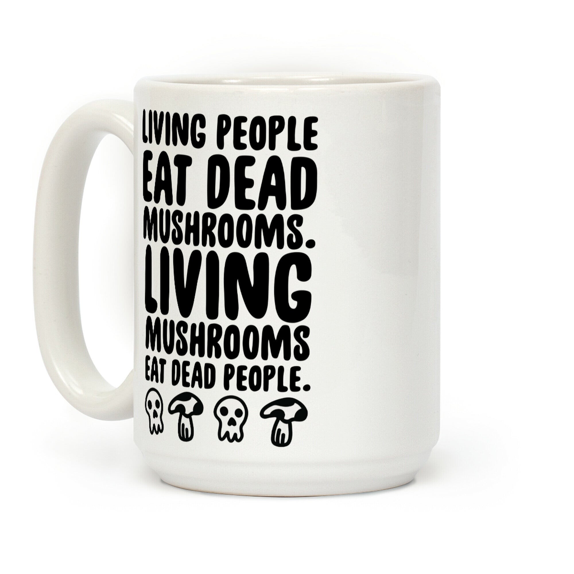 Living People Eat Dead Mushrooms Coffee Mug