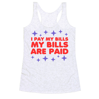 I Pay My Bills My Bills Are Paid Racerback Tank