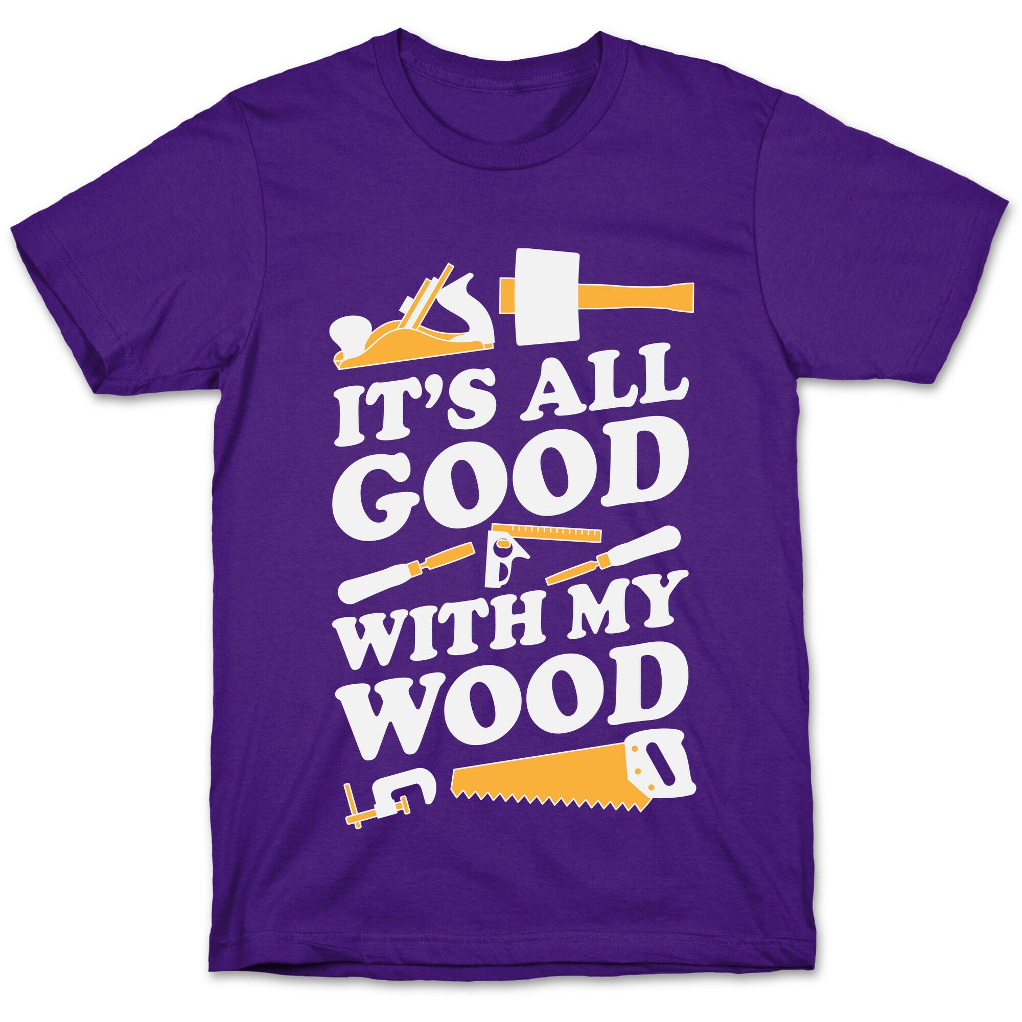 It's All Good With My Wood T-Shirt