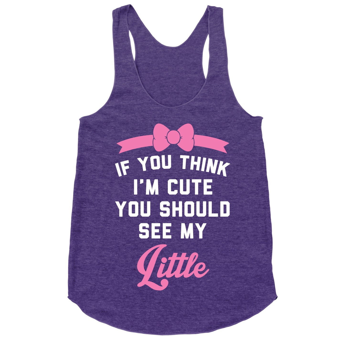 If You Think I'm Cute You Should See My Little Racerback Tank