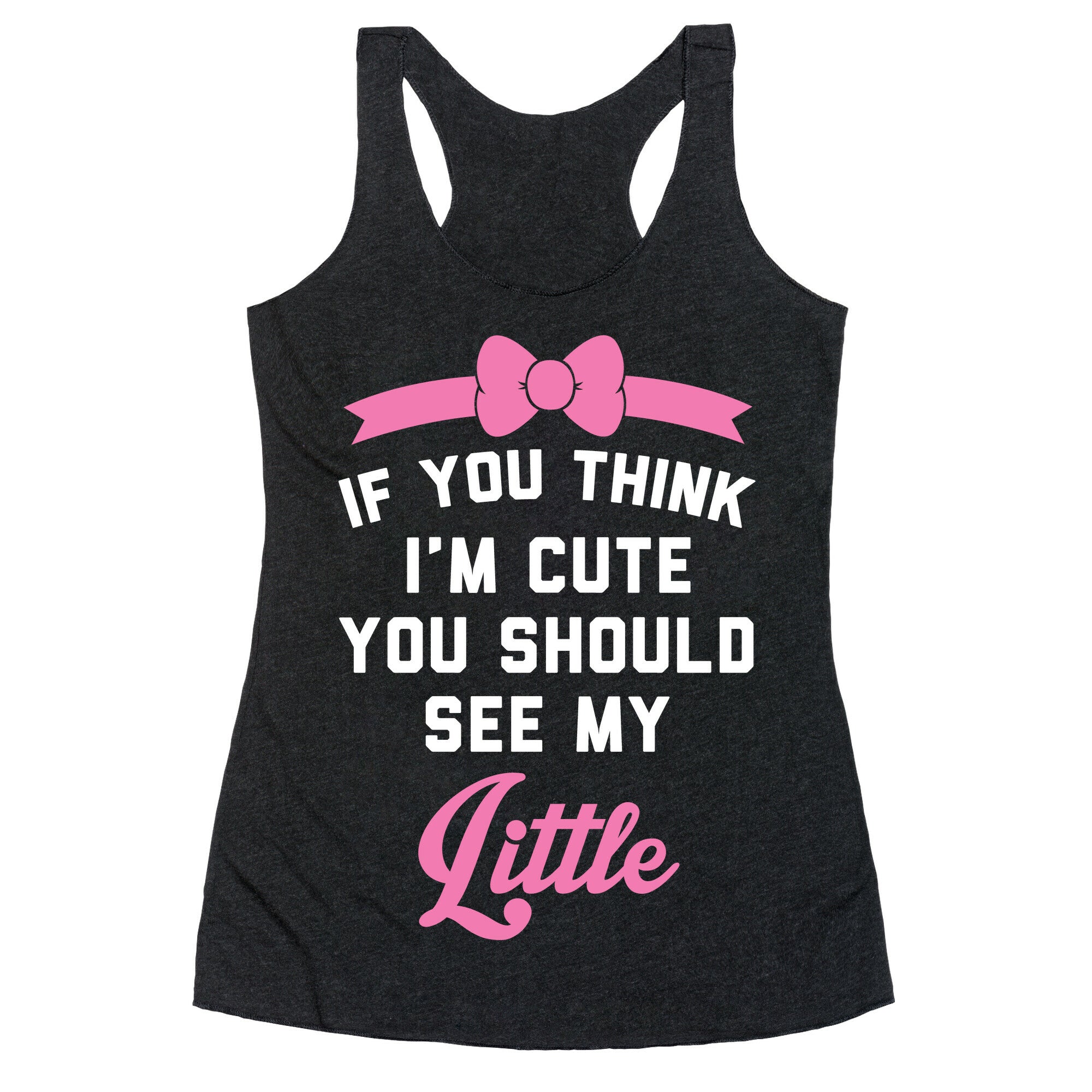 If You Think I'm Cute You Should See My Little Racerback Tank