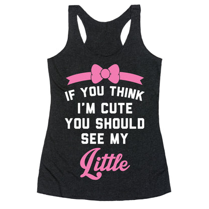 If You Think I'm Cute You Should See My Little Racerback Tank