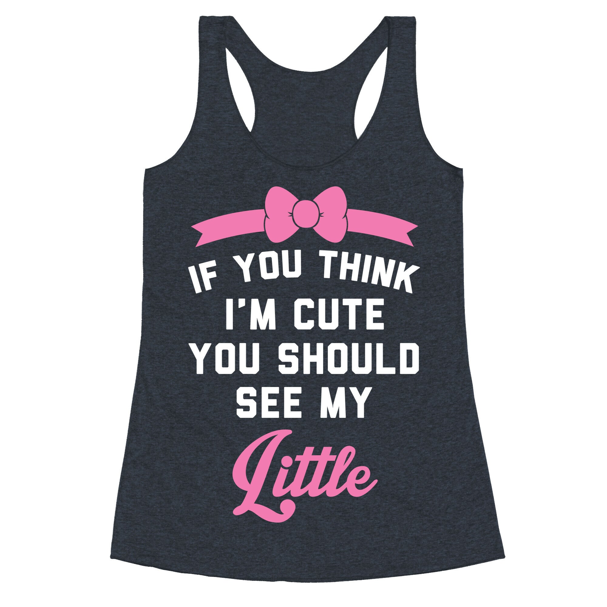If You Think I'm Cute You Should See My Little Racerback Tank