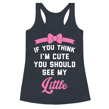 If You Think I'm Cute You Should See My Little Racerback Tank