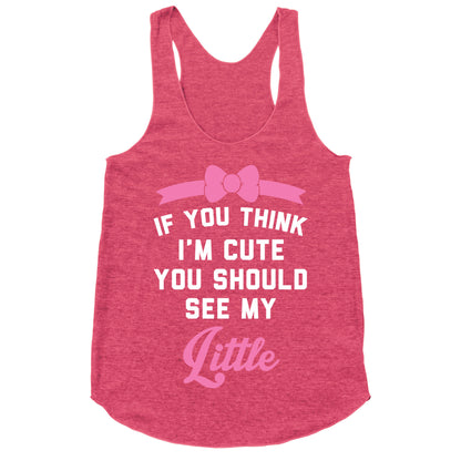 If You Think I'm Cute You Should See My Little Racerback Tank