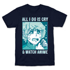 All I Do Is Cry And Watch Anime T-Shirt