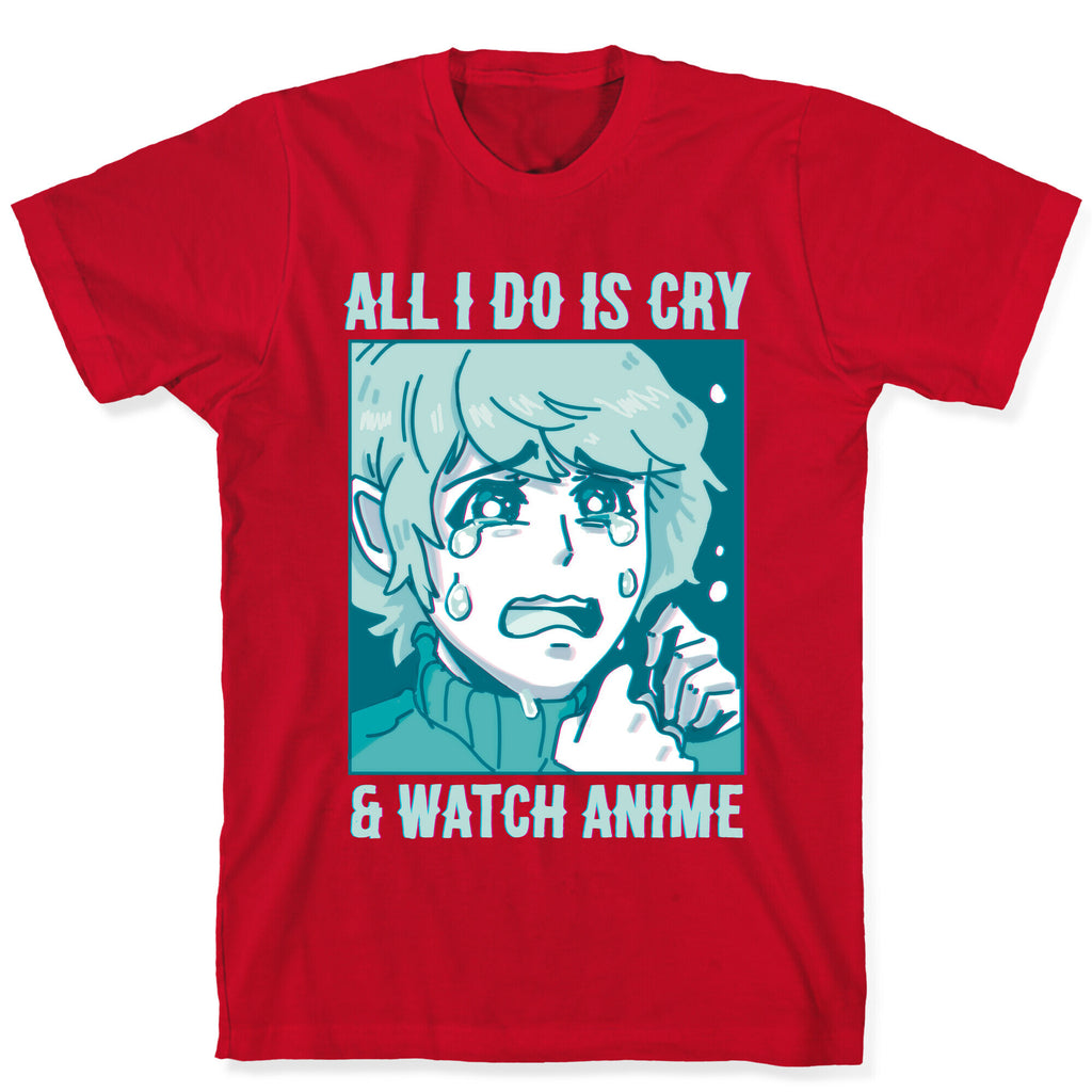 All I Do Is Cry And Watch Anime T-Shirt