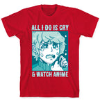 All I Do Is Cry And Watch Anime T-Shirt