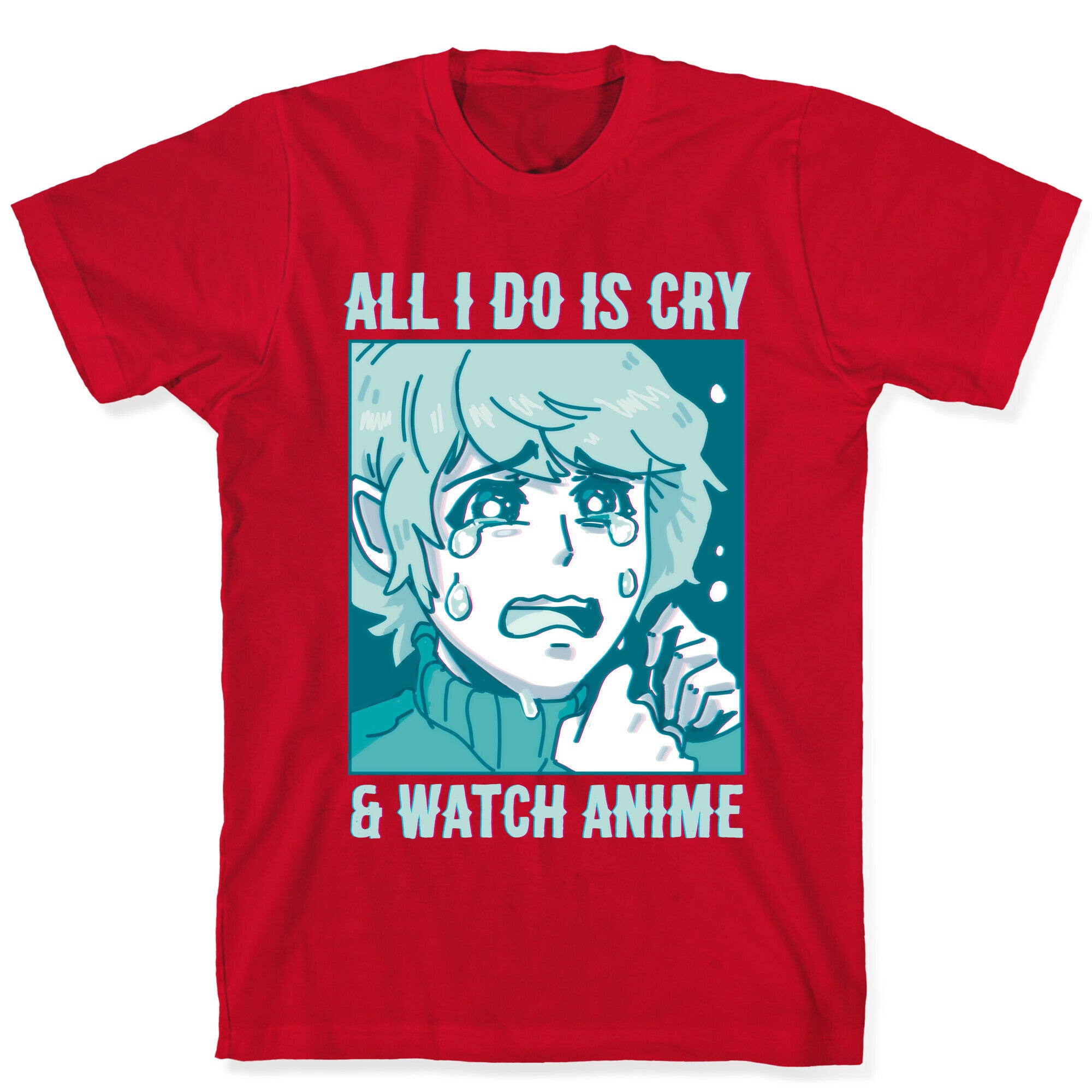 All I Do Is Cry And Watch Anime T-Shirt