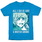 All I Do Is Cry And Watch Anime T-Shirt