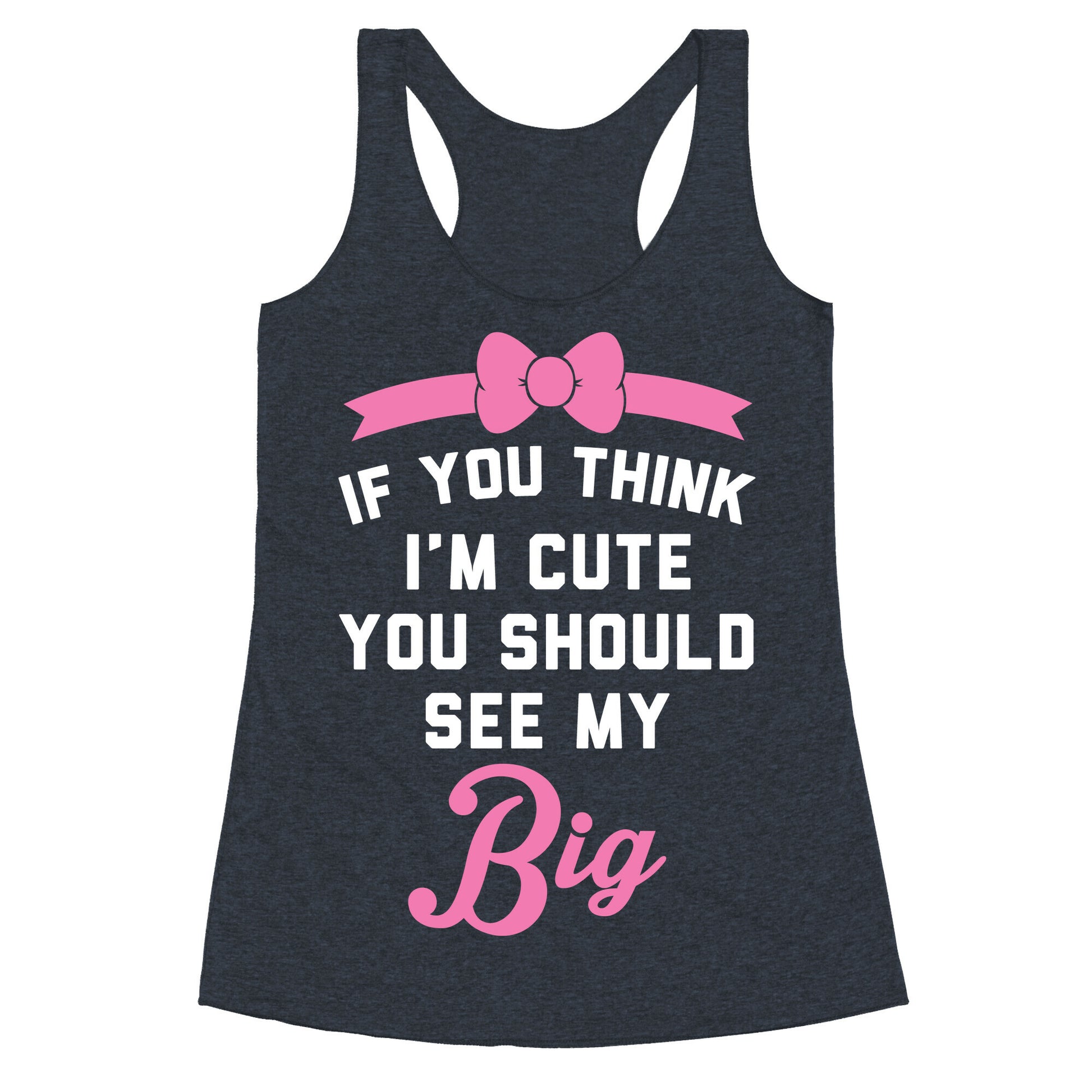 If You Think I'm Cute You Should See My Big Racerback Tank