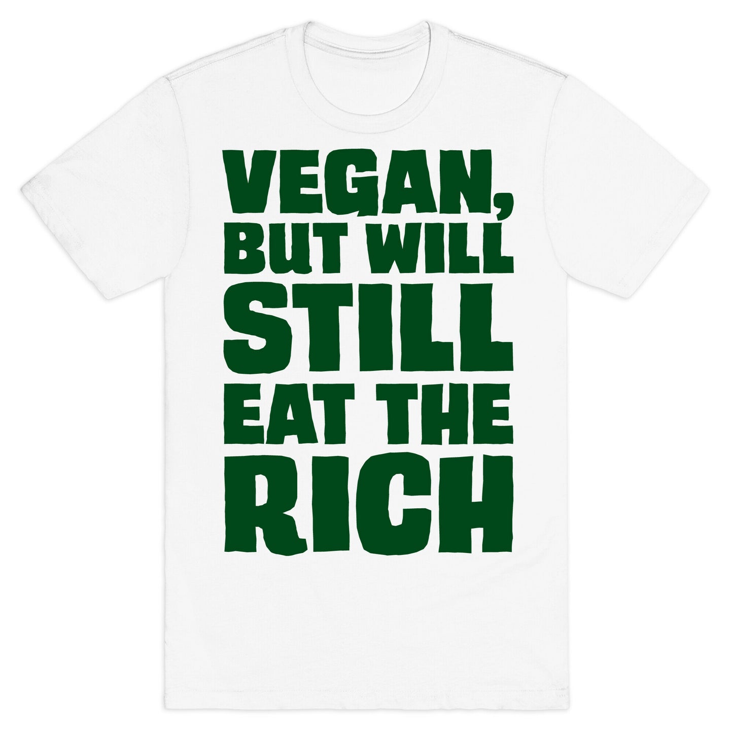 Vegan But Will Still Eat The Rich T-Shirt