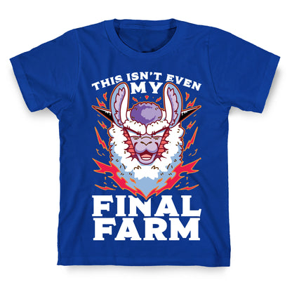 This Isn't Even My Final Farm T-Shirt