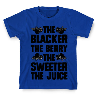 The Blacker the Berry the Sweeter the Juice T-Shirt