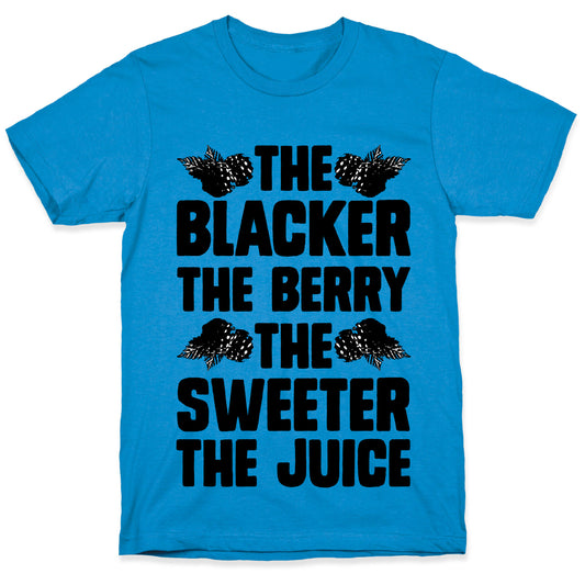 The Blacker the Berry the Sweeter the Juice T-Shirt