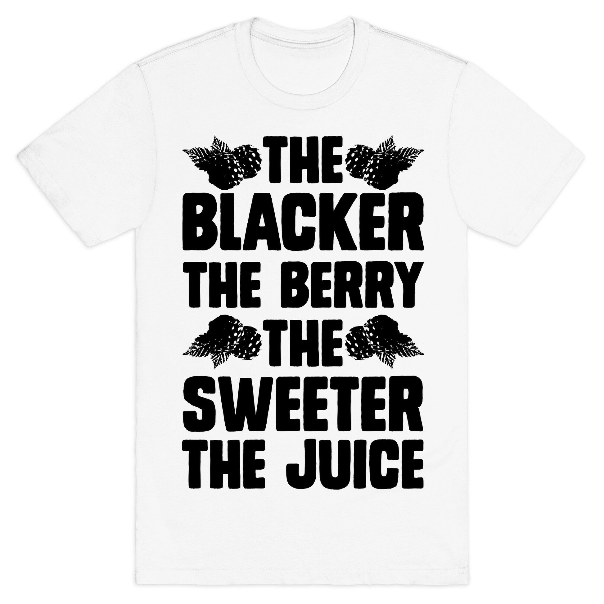The Blacker the Berry the Sweeter the Juice T-Shirt