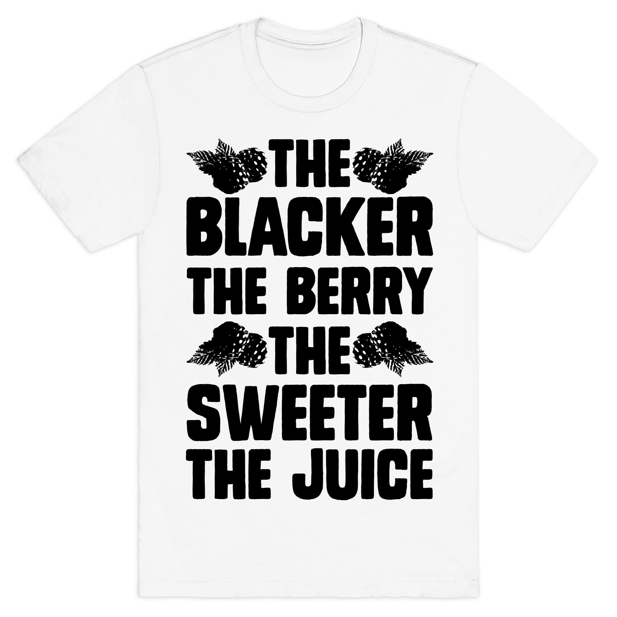 The Blacker the Berry the Sweeter the Juice T-Shirt